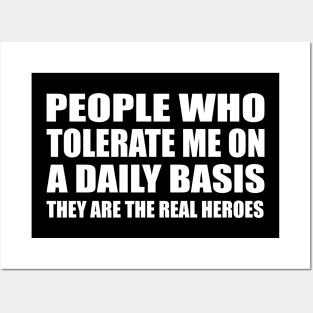 People Who Tolerate Me On A Daily Basis They are the real heroes Posters and Art